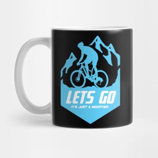 Mountain bike - lets go it's just a mountain Mug